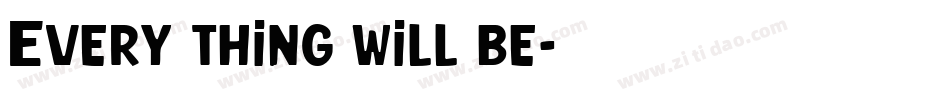 Every thing will be字体转换